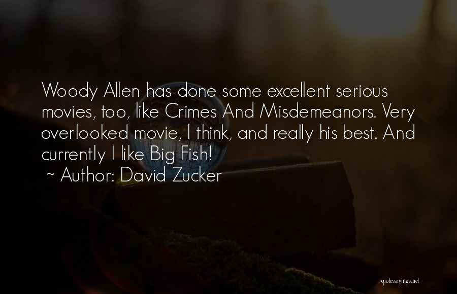 David Zucker Quotes: Woody Allen Has Done Some Excellent Serious Movies, Too, Like Crimes And Misdemeanors. Very Overlooked Movie, I Think, And Really