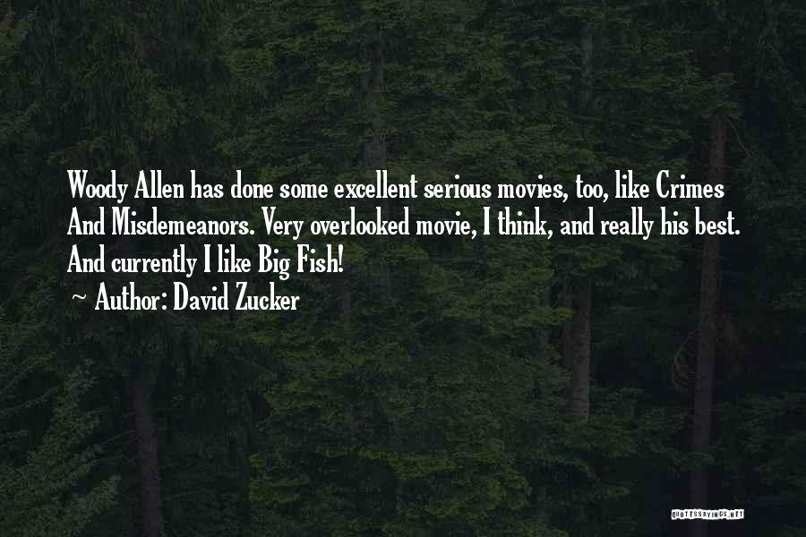 David Zucker Quotes: Woody Allen Has Done Some Excellent Serious Movies, Too, Like Crimes And Misdemeanors. Very Overlooked Movie, I Think, And Really