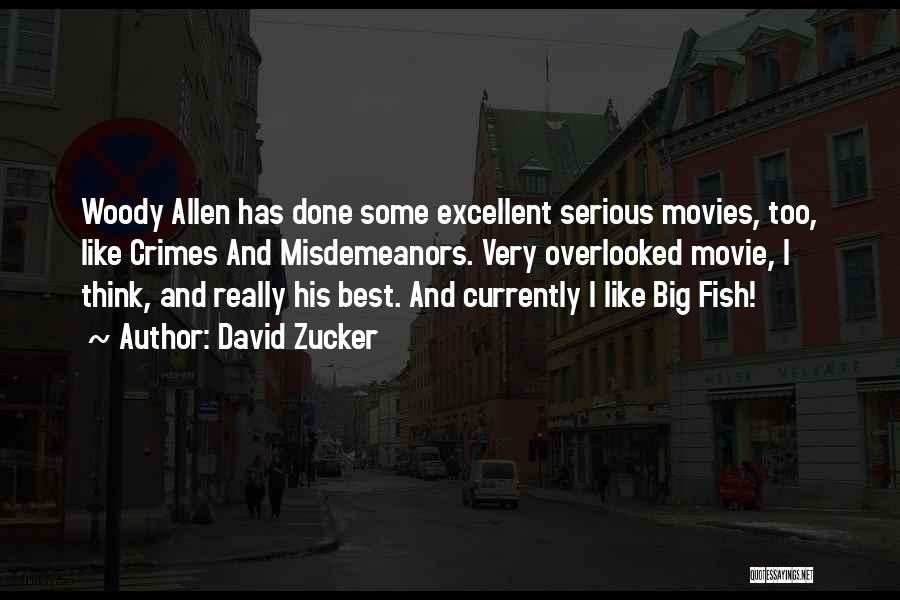 David Zucker Quotes: Woody Allen Has Done Some Excellent Serious Movies, Too, Like Crimes And Misdemeanors. Very Overlooked Movie, I Think, And Really