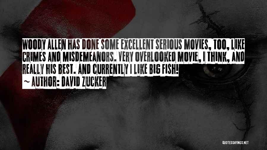 David Zucker Quotes: Woody Allen Has Done Some Excellent Serious Movies, Too, Like Crimes And Misdemeanors. Very Overlooked Movie, I Think, And Really