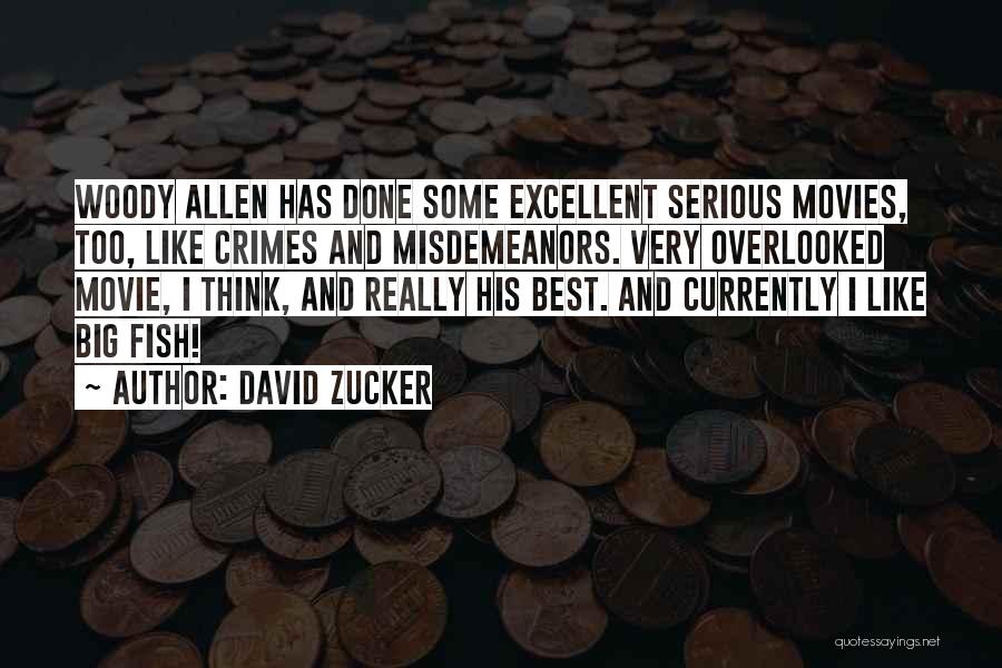David Zucker Quotes: Woody Allen Has Done Some Excellent Serious Movies, Too, Like Crimes And Misdemeanors. Very Overlooked Movie, I Think, And Really