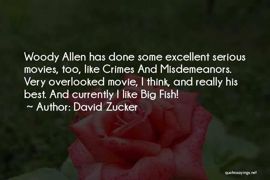 David Zucker Quotes: Woody Allen Has Done Some Excellent Serious Movies, Too, Like Crimes And Misdemeanors. Very Overlooked Movie, I Think, And Really