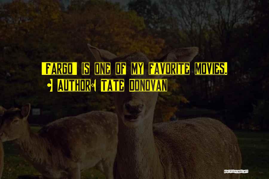 Tate Donovan Quotes: 'fargo' Is One Of My Favorite Movies.