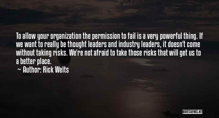 Rick Welts Quotes: To Allow Your Organization The Permission To Fail Is A Very Powerful Thing. If We Want To Really Be Thought