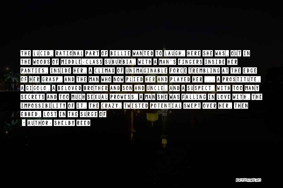 Shelby Reed Quotes: The Lucid, Rational Part Of Billie Wanted To Laugh. Here She Was, Out In The Woods Of Middle-class Suburbia, With