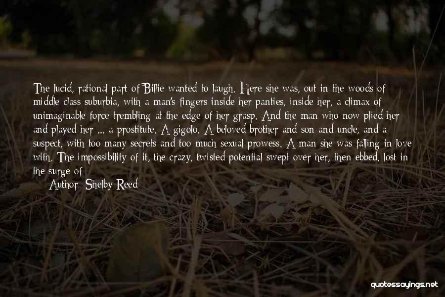 Shelby Reed Quotes: The Lucid, Rational Part Of Billie Wanted To Laugh. Here She Was, Out In The Woods Of Middle-class Suburbia, With