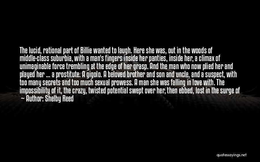 Shelby Reed Quotes: The Lucid, Rational Part Of Billie Wanted To Laugh. Here She Was, Out In The Woods Of Middle-class Suburbia, With