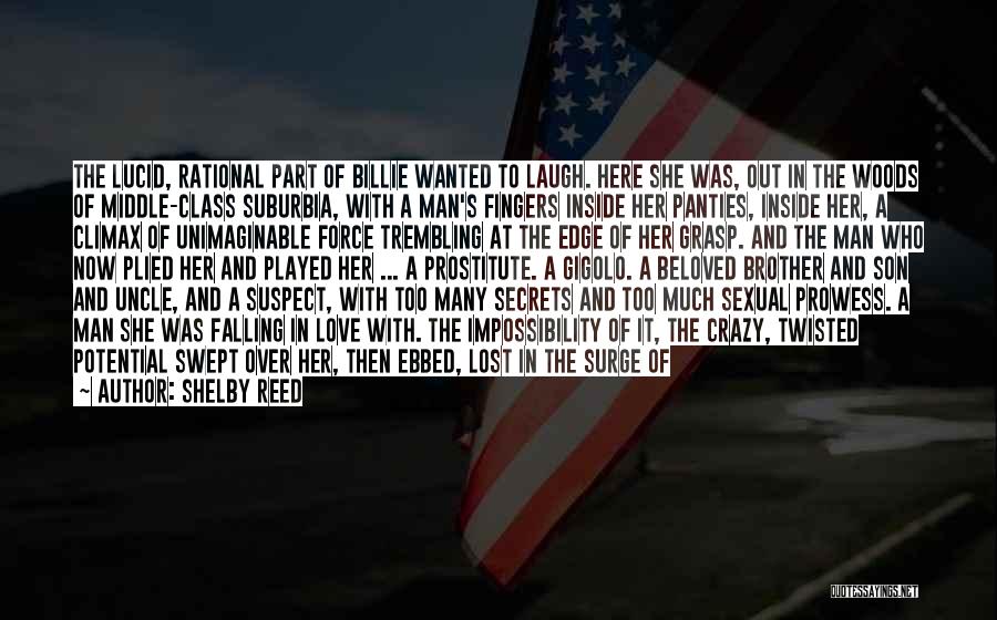 Shelby Reed Quotes: The Lucid, Rational Part Of Billie Wanted To Laugh. Here She Was, Out In The Woods Of Middle-class Suburbia, With