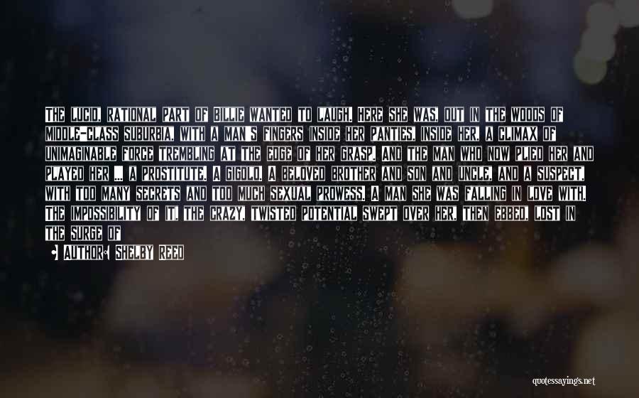 Shelby Reed Quotes: The Lucid, Rational Part Of Billie Wanted To Laugh. Here She Was, Out In The Woods Of Middle-class Suburbia, With