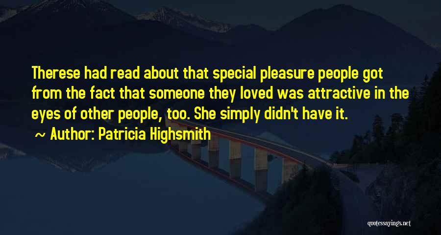 Patricia Highsmith Quotes: Therese Had Read About That Special Pleasure People Got From The Fact That Someone They Loved Was Attractive In The