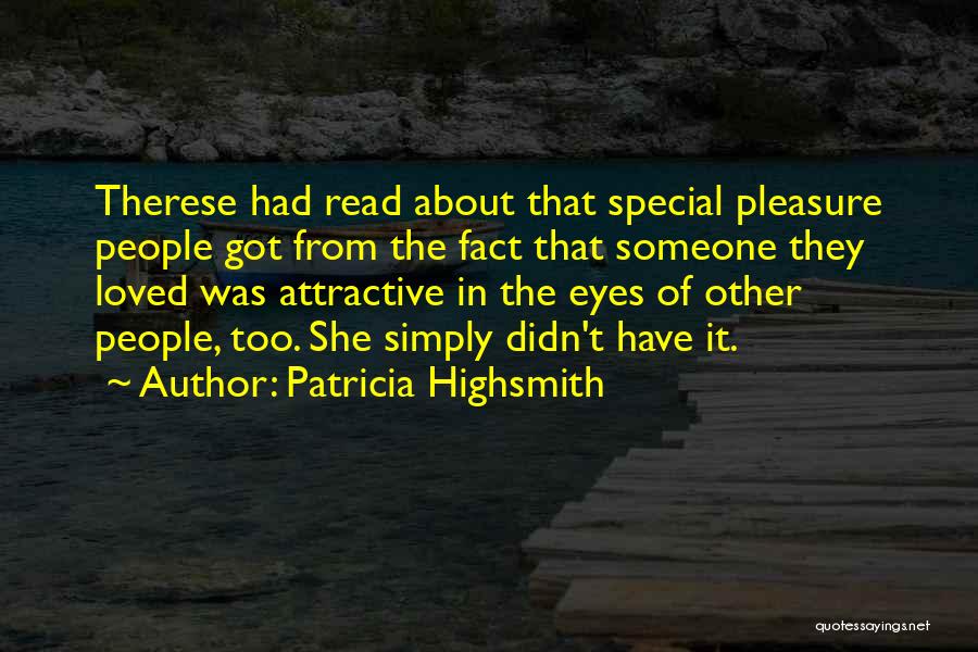 Patricia Highsmith Quotes: Therese Had Read About That Special Pleasure People Got From The Fact That Someone They Loved Was Attractive In The
