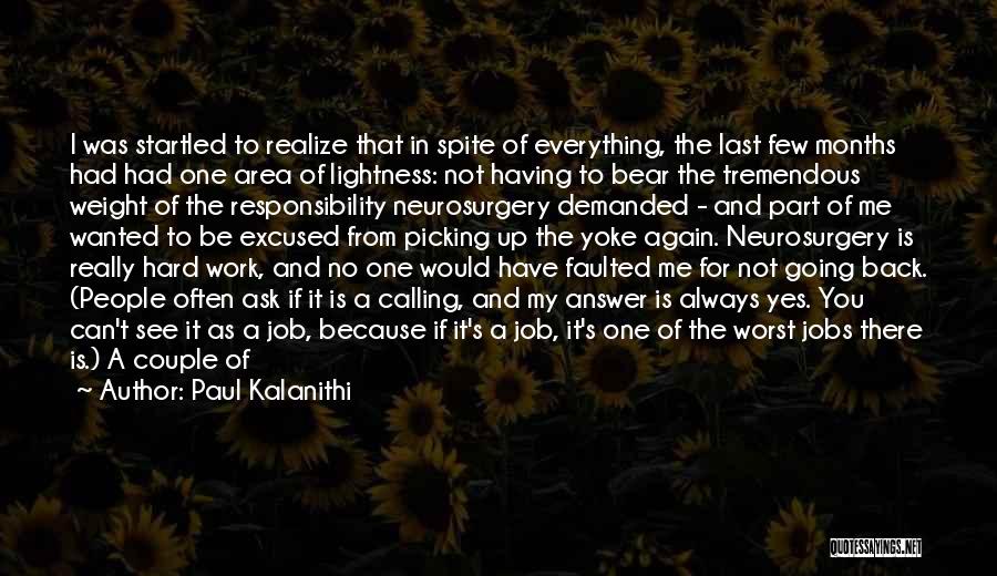 Paul Kalanithi Quotes: I Was Startled To Realize That In Spite Of Everything, The Last Few Months Had Had One Area Of Lightness: