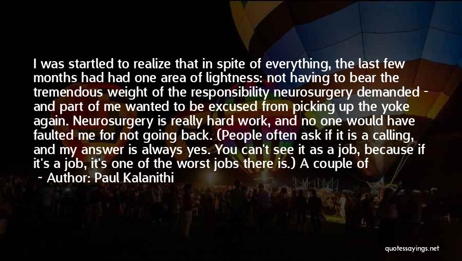 Paul Kalanithi Quotes: I Was Startled To Realize That In Spite Of Everything, The Last Few Months Had Had One Area Of Lightness: