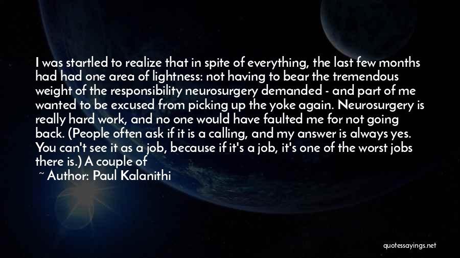 Paul Kalanithi Quotes: I Was Startled To Realize That In Spite Of Everything, The Last Few Months Had Had One Area Of Lightness: