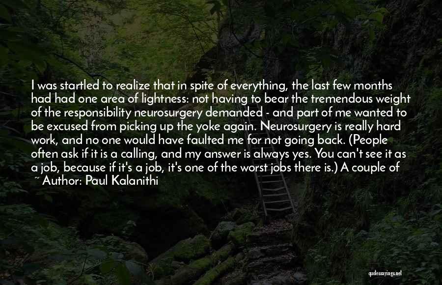 Paul Kalanithi Quotes: I Was Startled To Realize That In Spite Of Everything, The Last Few Months Had Had One Area Of Lightness: