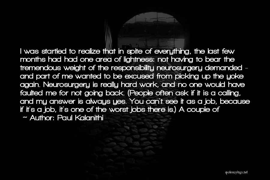 Paul Kalanithi Quotes: I Was Startled To Realize That In Spite Of Everything, The Last Few Months Had Had One Area Of Lightness: