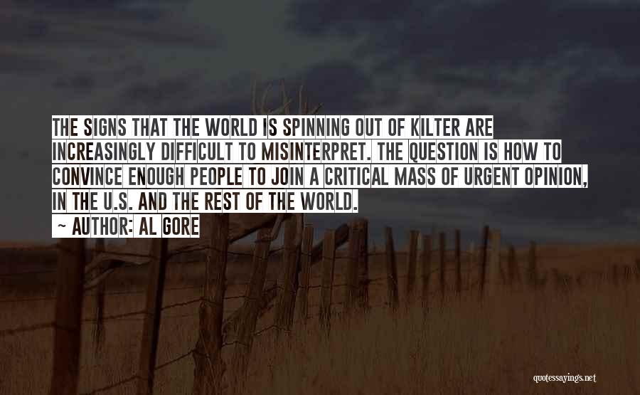 Al Gore Quotes: The Signs That The World Is Spinning Out Of Kilter Are Increasingly Difficult To Misinterpret. The Question Is How To