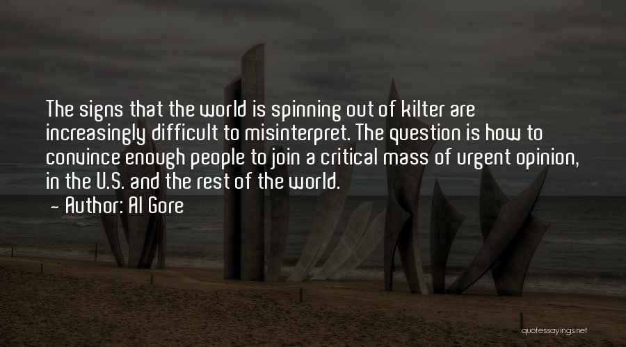 Al Gore Quotes: The Signs That The World Is Spinning Out Of Kilter Are Increasingly Difficult To Misinterpret. The Question Is How To