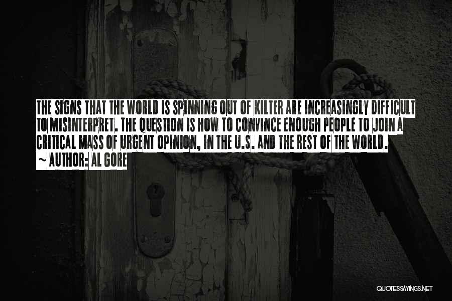 Al Gore Quotes: The Signs That The World Is Spinning Out Of Kilter Are Increasingly Difficult To Misinterpret. The Question Is How To