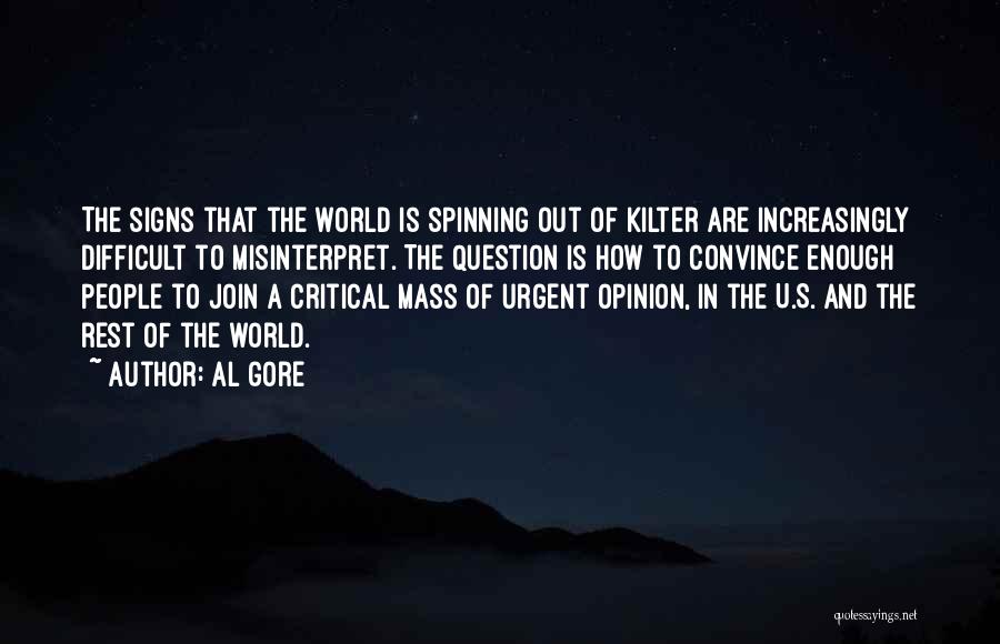 Al Gore Quotes: The Signs That The World Is Spinning Out Of Kilter Are Increasingly Difficult To Misinterpret. The Question Is How To