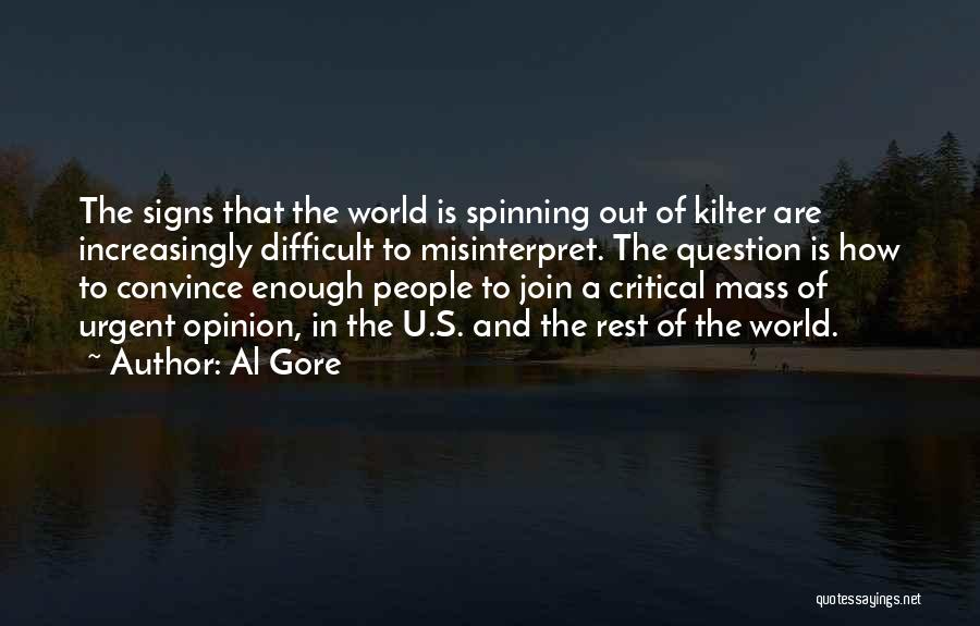 Al Gore Quotes: The Signs That The World Is Spinning Out Of Kilter Are Increasingly Difficult To Misinterpret. The Question Is How To