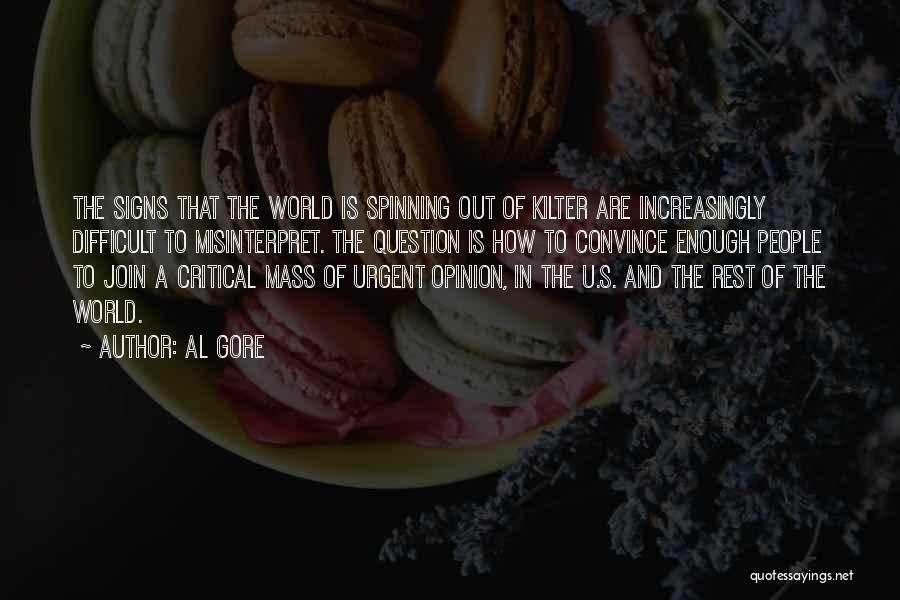 Al Gore Quotes: The Signs That The World Is Spinning Out Of Kilter Are Increasingly Difficult To Misinterpret. The Question Is How To