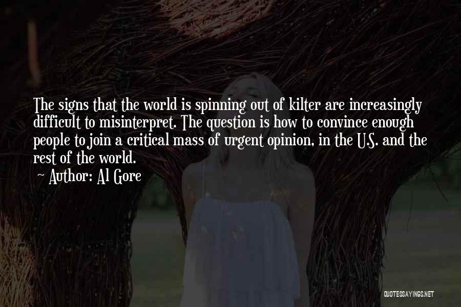 Al Gore Quotes: The Signs That The World Is Spinning Out Of Kilter Are Increasingly Difficult To Misinterpret. The Question Is How To