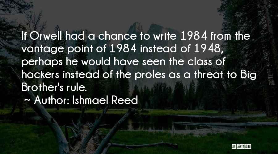 Ishmael Reed Quotes: If Orwell Had A Chance To Write 1984 From The Vantage Point Of 1984 Instead Of 1948, Perhaps He Would