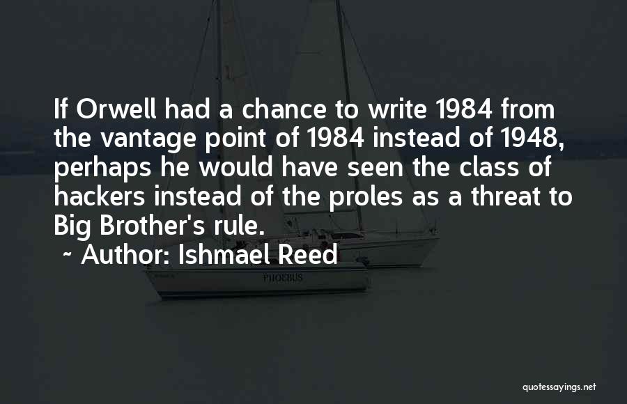 Ishmael Reed Quotes: If Orwell Had A Chance To Write 1984 From The Vantage Point Of 1984 Instead Of 1948, Perhaps He Would