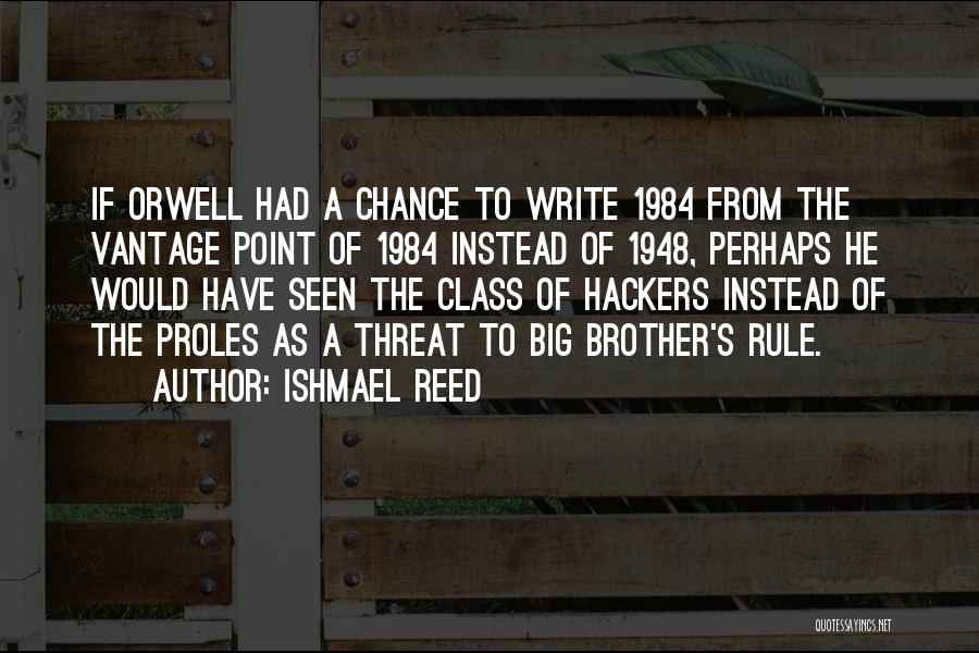 Ishmael Reed Quotes: If Orwell Had A Chance To Write 1984 From The Vantage Point Of 1984 Instead Of 1948, Perhaps He Would