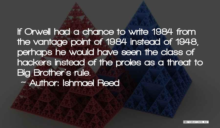 Ishmael Reed Quotes: If Orwell Had A Chance To Write 1984 From The Vantage Point Of 1984 Instead Of 1948, Perhaps He Would