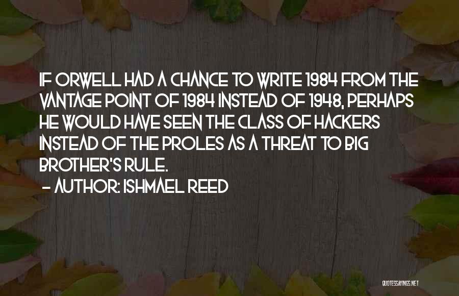 Ishmael Reed Quotes: If Orwell Had A Chance To Write 1984 From The Vantage Point Of 1984 Instead Of 1948, Perhaps He Would