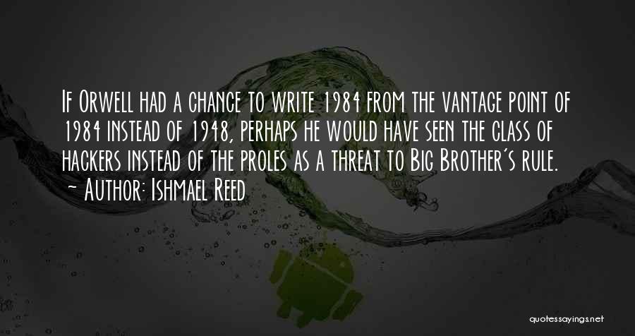 Ishmael Reed Quotes: If Orwell Had A Chance To Write 1984 From The Vantage Point Of 1984 Instead Of 1948, Perhaps He Would