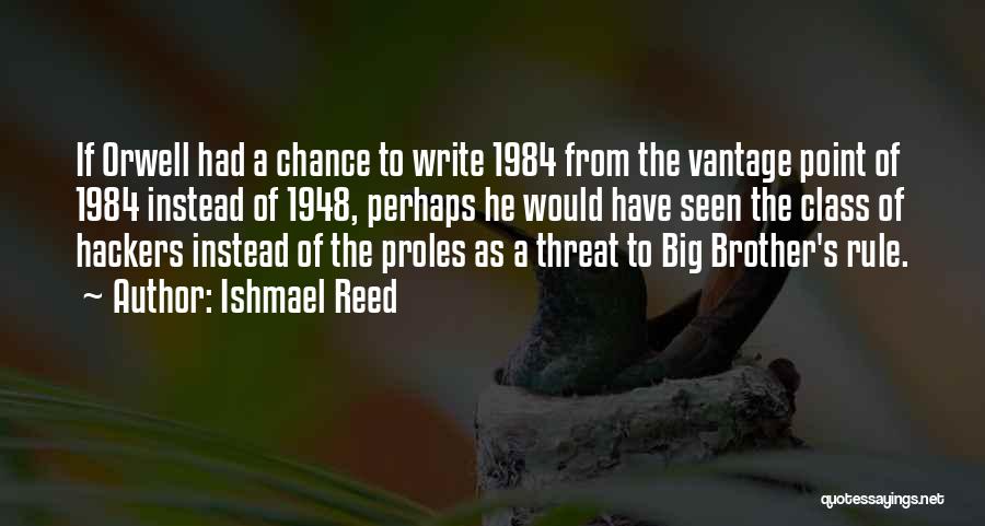 Ishmael Reed Quotes: If Orwell Had A Chance To Write 1984 From The Vantage Point Of 1984 Instead Of 1948, Perhaps He Would