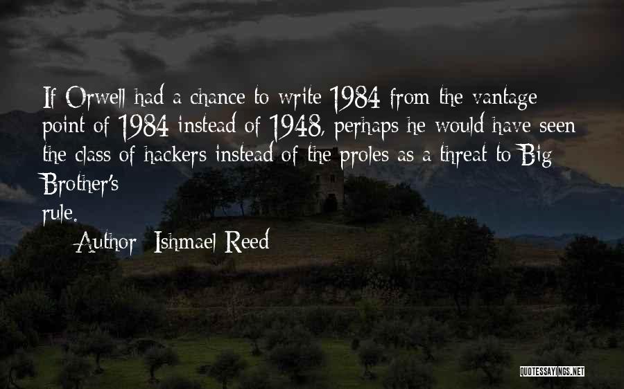 Ishmael Reed Quotes: If Orwell Had A Chance To Write 1984 From The Vantage Point Of 1984 Instead Of 1948, Perhaps He Would