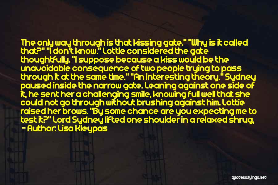 Lisa Kleypas Quotes: The Only Way Through Is That Kissing Gate. Why Is It Called That? I Don't Know. Lottie Considered The Gate