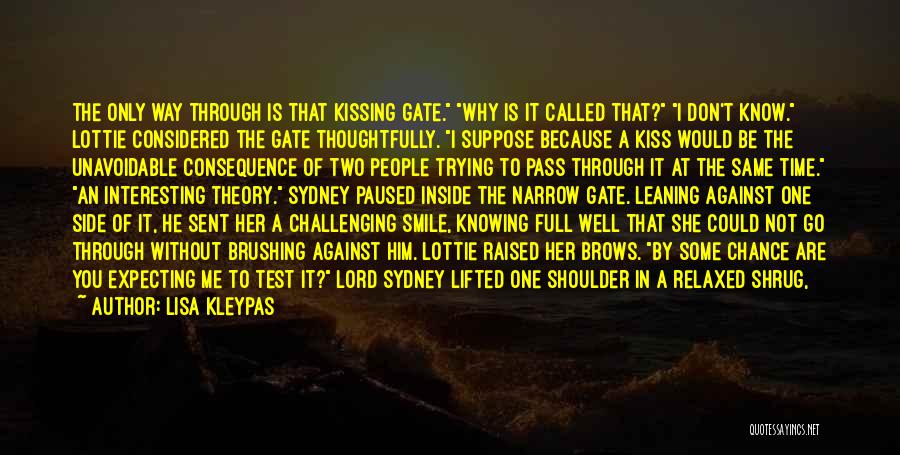 Lisa Kleypas Quotes: The Only Way Through Is That Kissing Gate. Why Is It Called That? I Don't Know. Lottie Considered The Gate