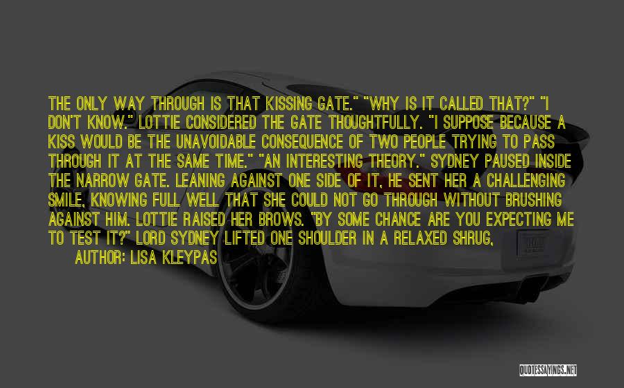 Lisa Kleypas Quotes: The Only Way Through Is That Kissing Gate. Why Is It Called That? I Don't Know. Lottie Considered The Gate