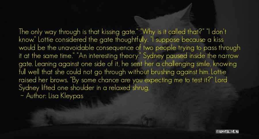 Lisa Kleypas Quotes: The Only Way Through Is That Kissing Gate. Why Is It Called That? I Don't Know. Lottie Considered The Gate