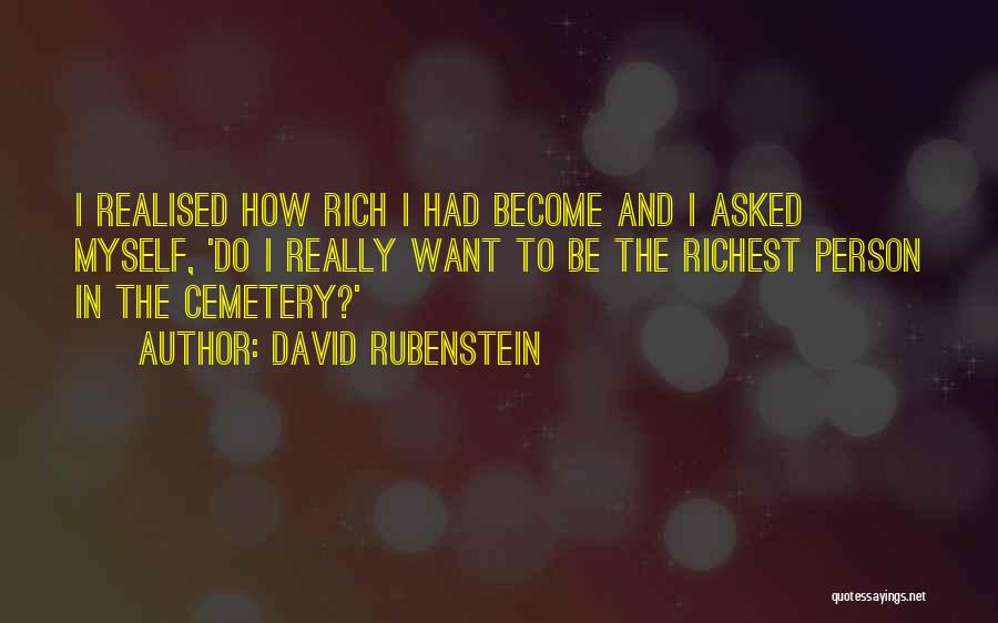 David Rubenstein Quotes: I Realised How Rich I Had Become And I Asked Myself, 'do I Really Want To Be The Richest Person