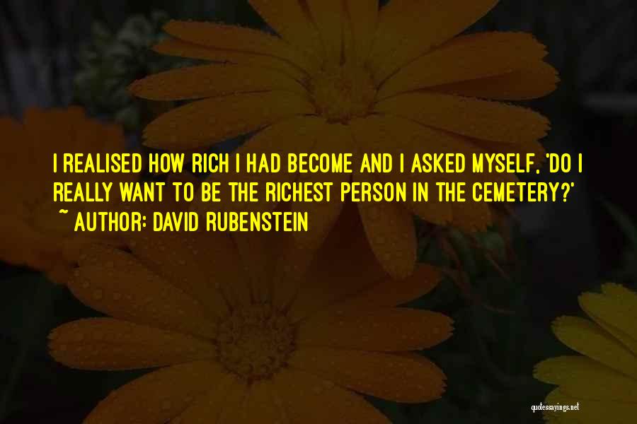 David Rubenstein Quotes: I Realised How Rich I Had Become And I Asked Myself, 'do I Really Want To Be The Richest Person