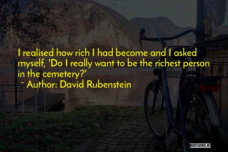 David Rubenstein Quotes: I Realised How Rich I Had Become And I Asked Myself, 'do I Really Want To Be The Richest Person