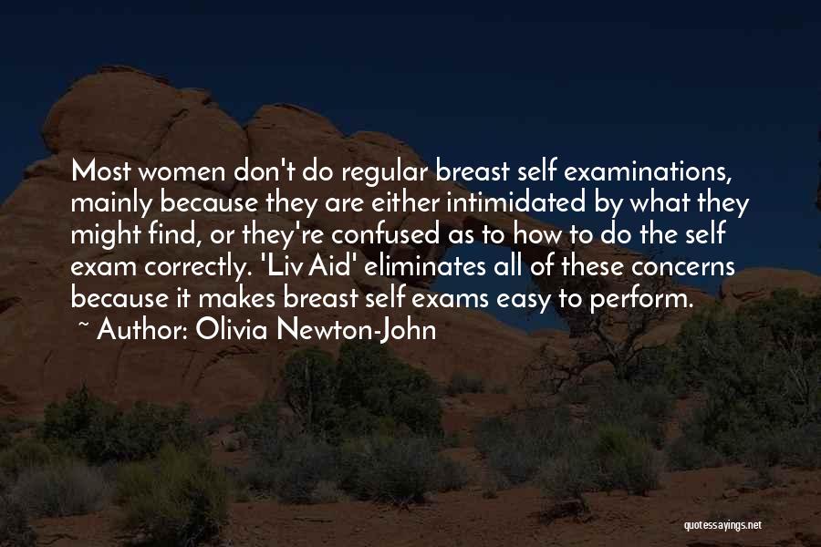 Olivia Newton-John Quotes: Most Women Don't Do Regular Breast Self Examinations, Mainly Because They Are Either Intimidated By What They Might Find, Or