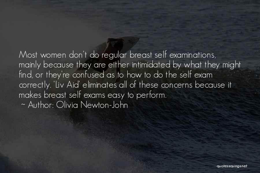 Olivia Newton-John Quotes: Most Women Don't Do Regular Breast Self Examinations, Mainly Because They Are Either Intimidated By What They Might Find, Or