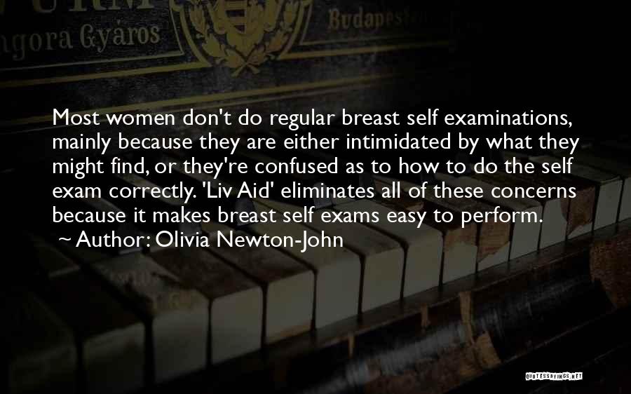Olivia Newton-John Quotes: Most Women Don't Do Regular Breast Self Examinations, Mainly Because They Are Either Intimidated By What They Might Find, Or