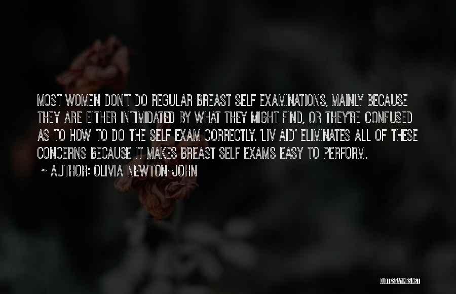 Olivia Newton-John Quotes: Most Women Don't Do Regular Breast Self Examinations, Mainly Because They Are Either Intimidated By What They Might Find, Or