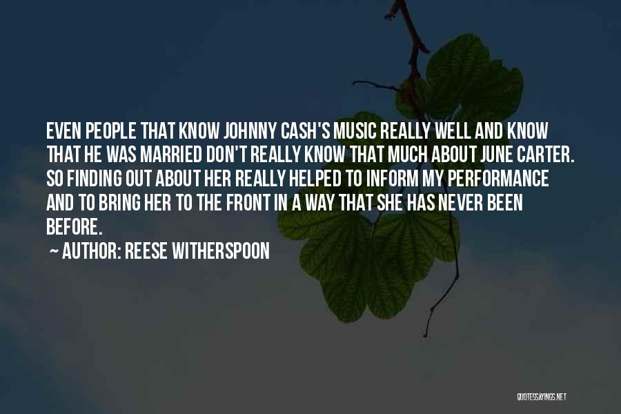 Reese Witherspoon Quotes: Even People That Know Johnny Cash's Music Really Well And Know That He Was Married Don't Really Know That Much