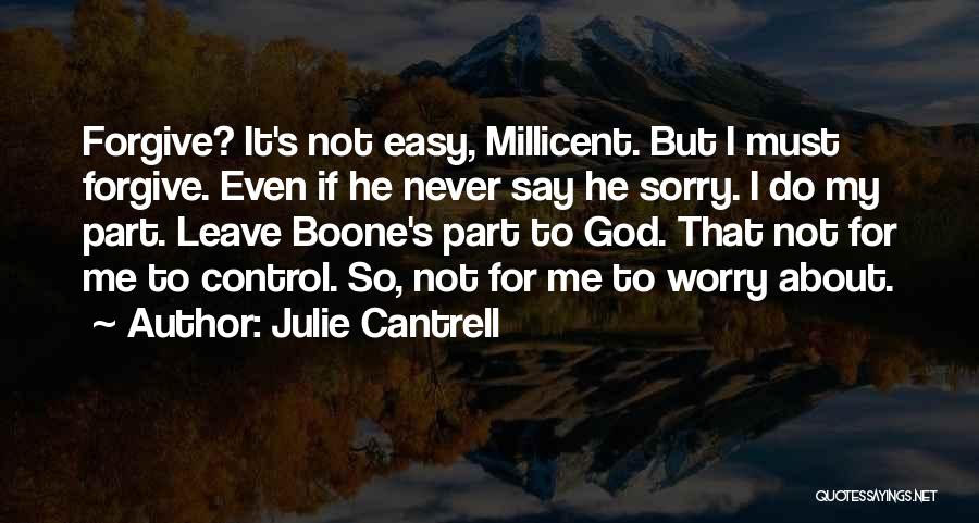 Julie Cantrell Quotes: Forgive? It's Not Easy, Millicent. But I Must Forgive. Even If He Never Say He Sorry. I Do My Part.