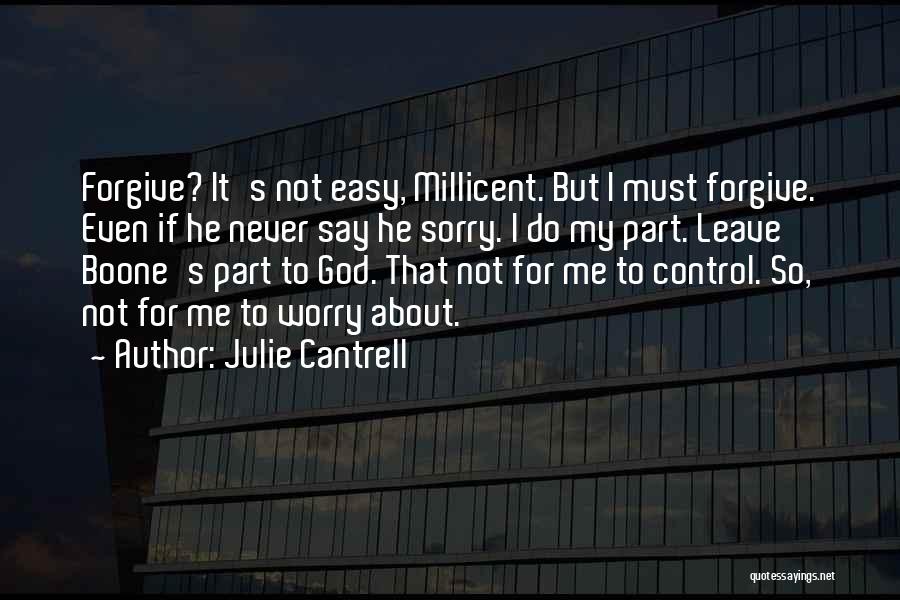 Julie Cantrell Quotes: Forgive? It's Not Easy, Millicent. But I Must Forgive. Even If He Never Say He Sorry. I Do My Part.