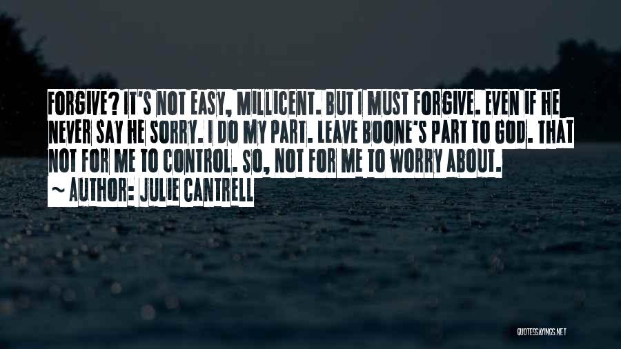 Julie Cantrell Quotes: Forgive? It's Not Easy, Millicent. But I Must Forgive. Even If He Never Say He Sorry. I Do My Part.